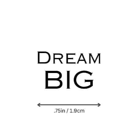 Dream BIG motivational temporary tattoo by Motivink, minimalist design with size reference 0.75 in / 1.9 cm.