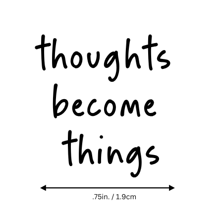 Thoughts become things motivational temporary tattoo by Motivink, minimalist design with size reference .75 in / 1.9 cm.